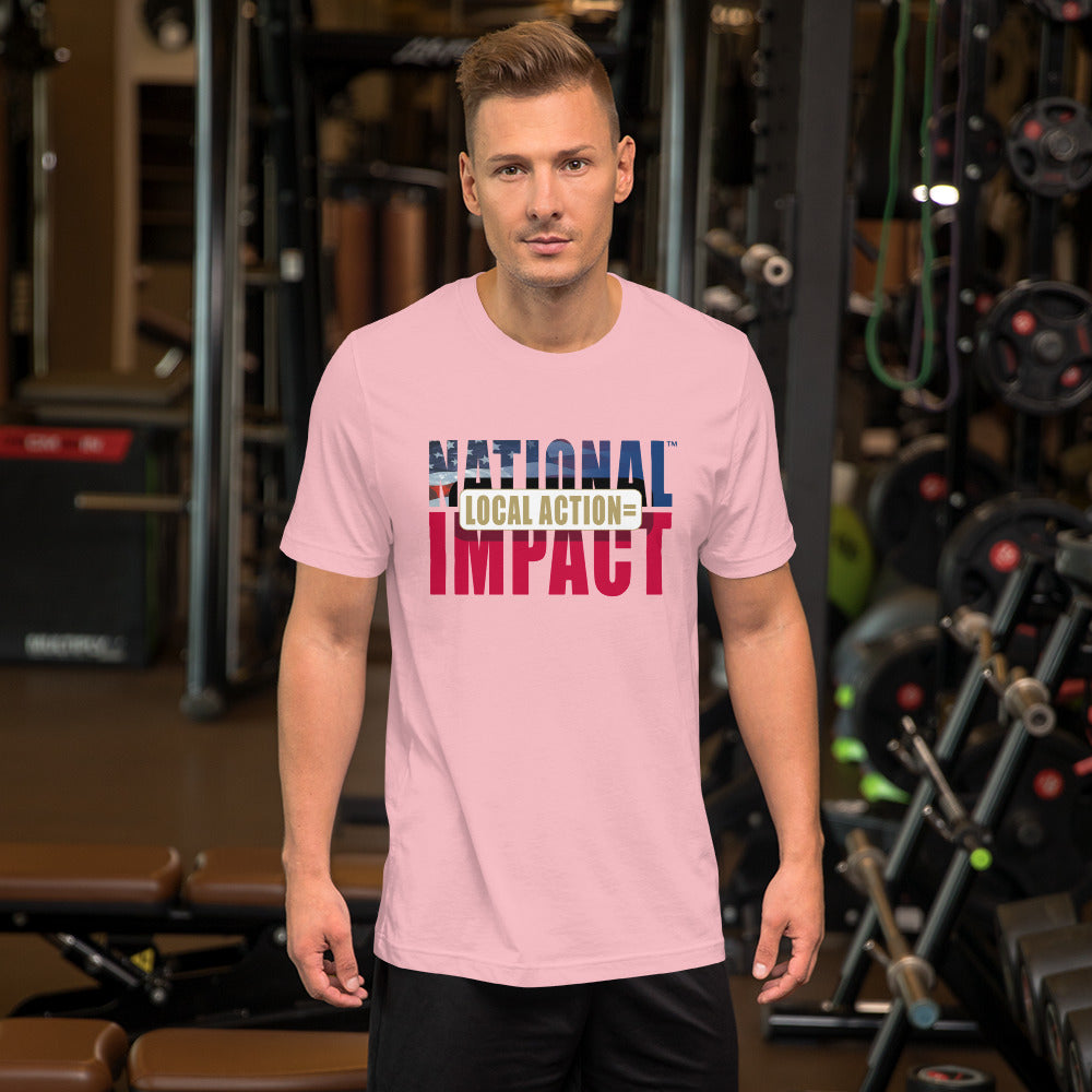 Local Action = National Impact - Unisex T-Shirt